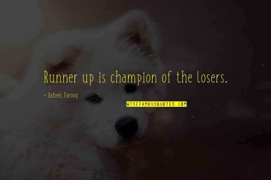 Runner Up Quotes By Raheel Farooq: Runner up is champion of the losers.