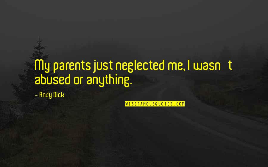 Runners Inspirational Quotes By Andy Dick: My parents just neglected me, I wasn't abused
