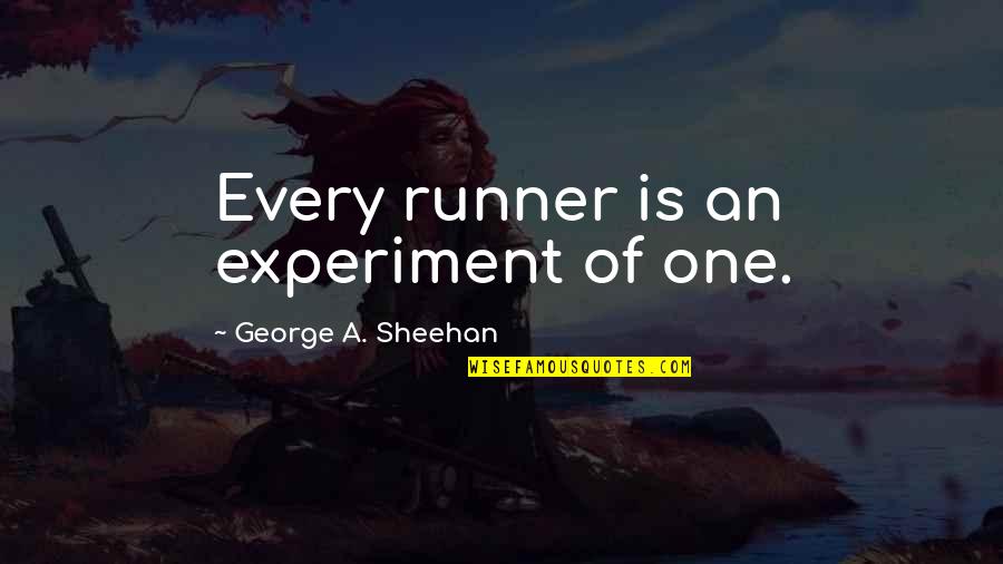 Runners Inspirational Quotes By George A. Sheehan: Every runner is an experiment of one.