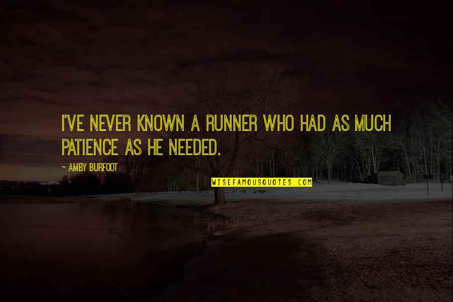 Runners Quotes By Amby Burfoot: I've never known a runner who had as