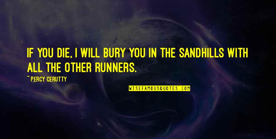 Runners Quotes By Percy Cerutty: If you die, I will bury you in