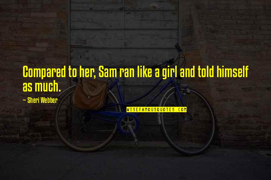 Runners Quotes By Sheri Webber: Compared to her, Sam ran like a girl