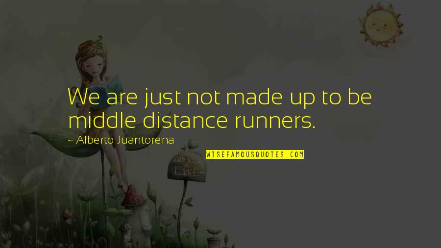 Runners Up Quotes By Alberto Juantorena: We are just not made up to be