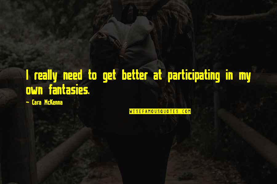 Runneth Def Quotes By Cara McKenna: I really need to get better at participating