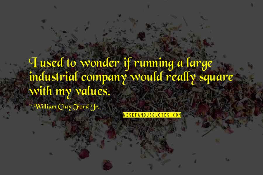 Running A Company Quotes By William Clay Ford Jr.: I used to wonder if running a large