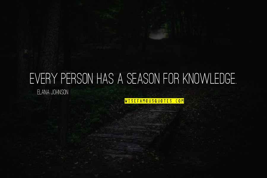 Running A Family Business Quotes By Elana Johnson: Every person has a season for knowledge. Running A Family Business Quotes By Elana Johnson: Every person has a season for knowledge.
