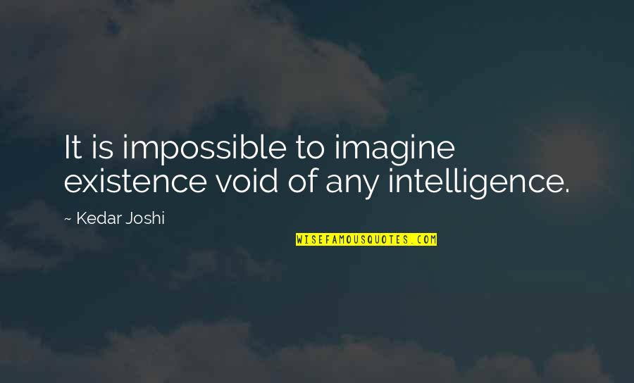 Running After A Long Time Quotes By Kedar Joshi: It is impossible to imagine existence void of