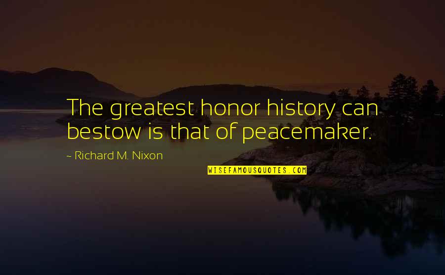 Running After Life Quotes By Richard M. Nixon: The greatest honor history can bestow is that