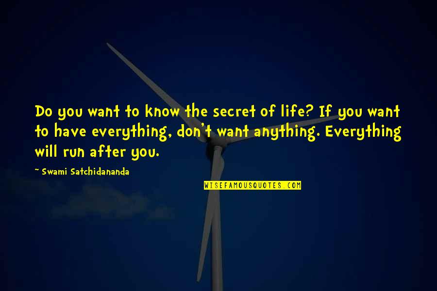 Running After Life Quotes By Swami Satchidananda: Do you want to know the secret of