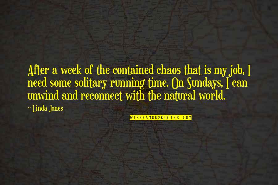 Running After Time Quotes By Linda Jones: After a week of the contained chaos that