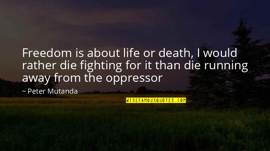 Running And Freedom Quotes By Peter Mutanda: Freedom is about life or death, I would