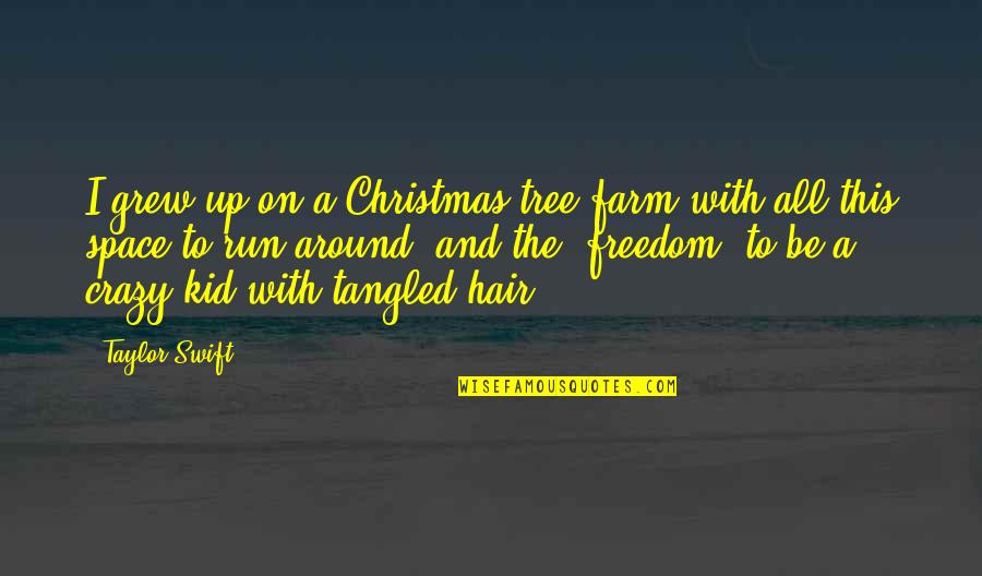 Running And Freedom Quotes By Taylor Swift: I grew up on a Christmas tree farm