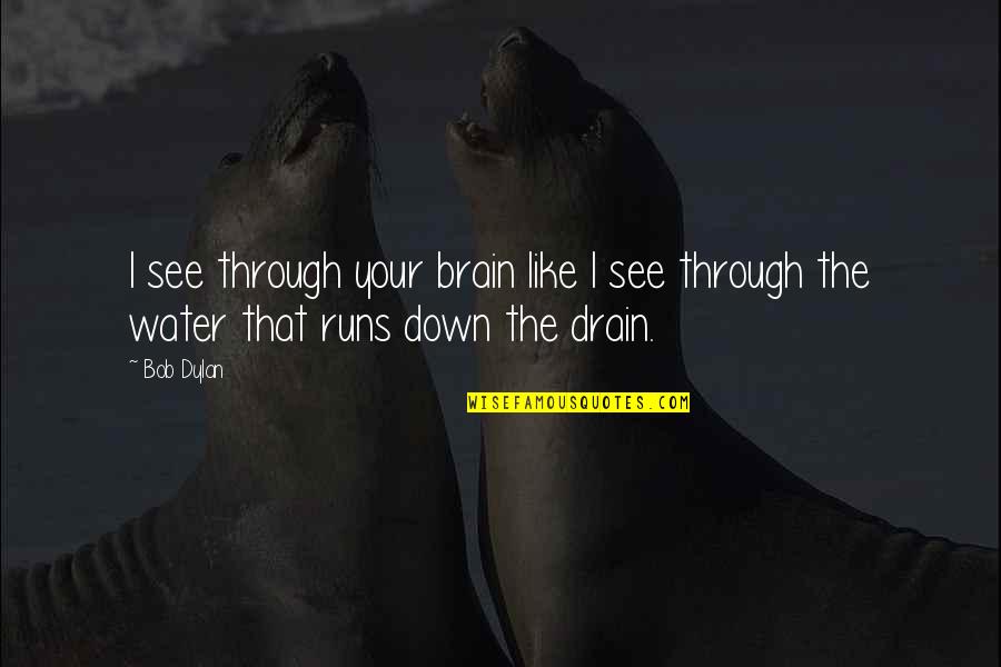 Running And Friendship Quotes By Bob Dylan: I see through your brain like I see