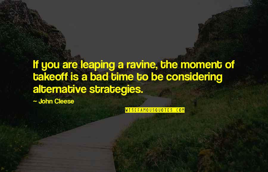 Running And Friendship Quotes By John Cleese: If you are leaping a ravine, the moment