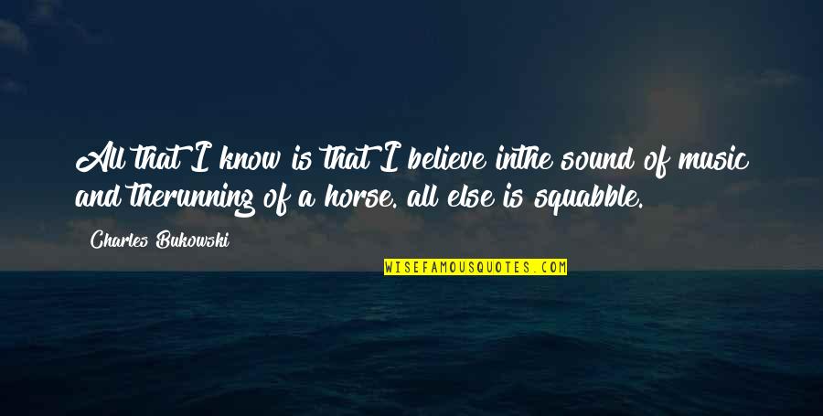 Running And Music Quotes By Charles Bukowski: All that I know is that I believe