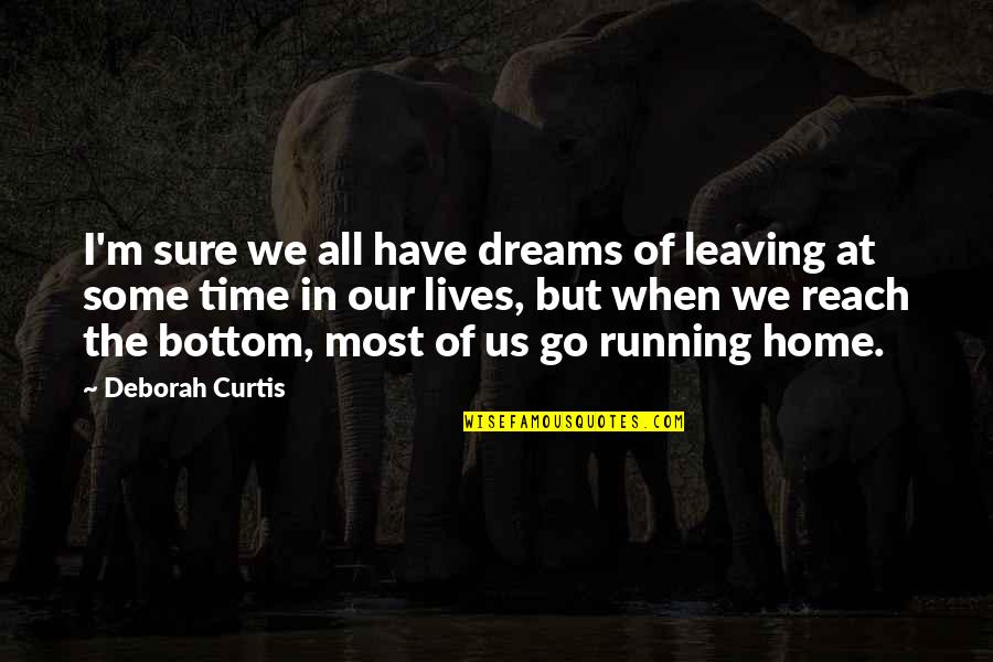 Running And Music Quotes By Deborah Curtis: I'm sure we all have dreams of leaving