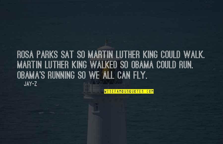 Running And Music Quotes By Jay-Z: Rosa Parks sat so Martin Luther King could