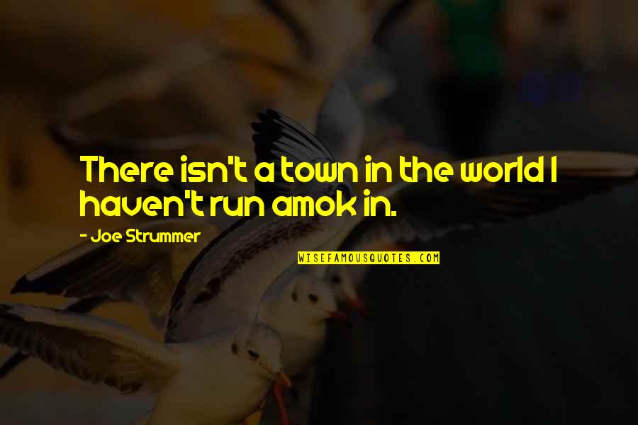 Running And Music Quotes By Joe Strummer: There isn't a town in the world I