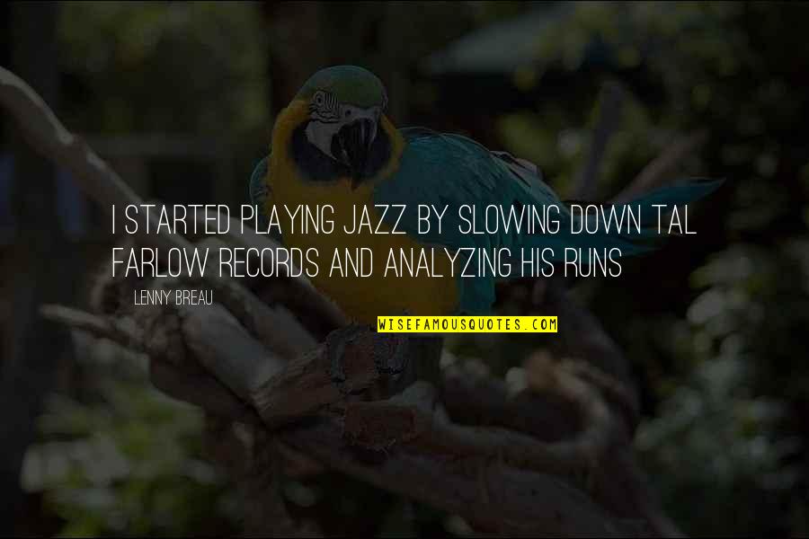 Running And Music Quotes By Lenny Breau: I started playing jazz by slowing down Tal