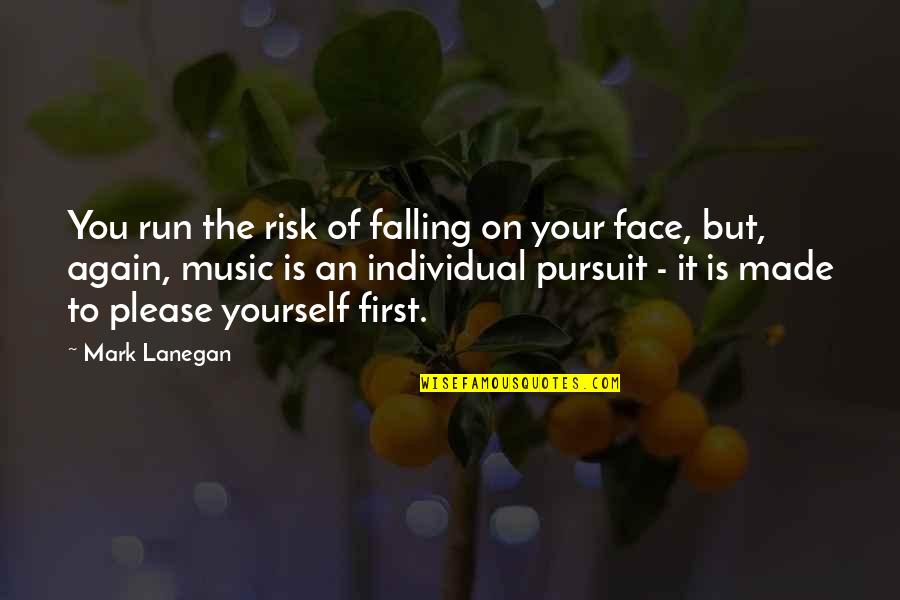 Running And Music Quotes By Mark Lanegan: You run the risk of falling on your