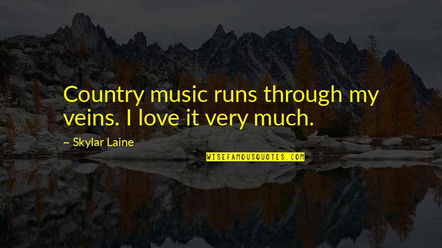 Running And Music Quotes By Skylar Laine: Country music runs through my veins. I love