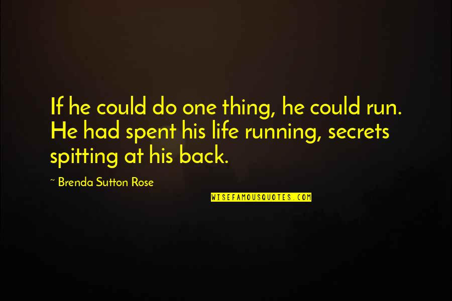 Running Away And Life Quotes By Brenda Sutton Rose: If he could do one thing, he could