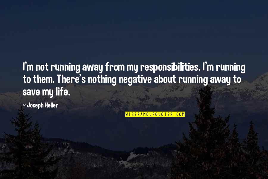 Running Away And Life Quotes By Joseph Heller: I'm not running away from my responsibilities. I'm