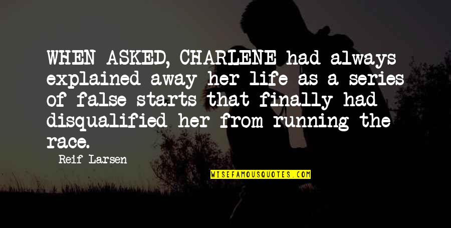 Running Away And Life Quotes By Reif Larsen: WHEN ASKED, CHARLENE had always explained away her