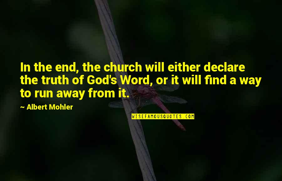 Running Away From God Quotes By Albert Mohler: In the end, the church will either declare