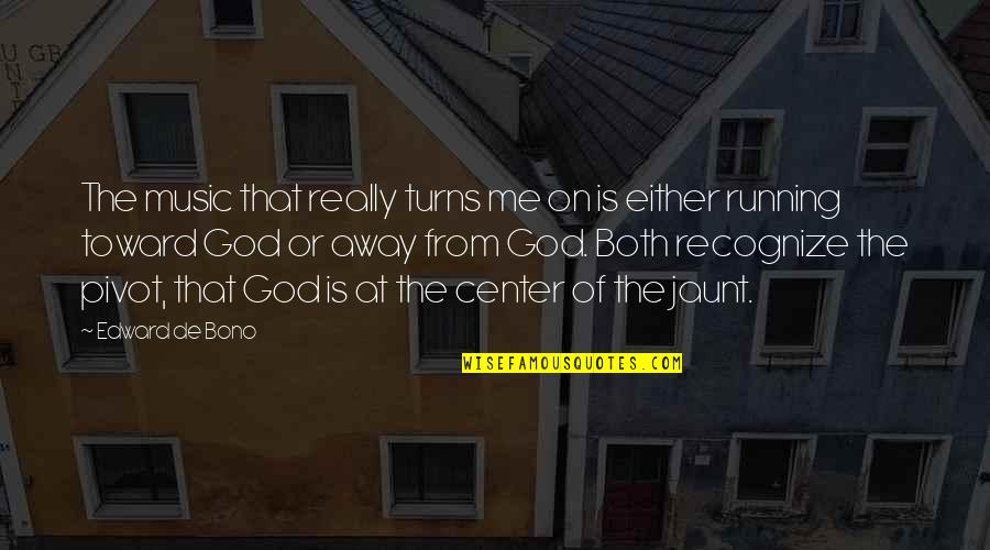Running Away From God Quotes By Edward De Bono: The music that really turns me on is