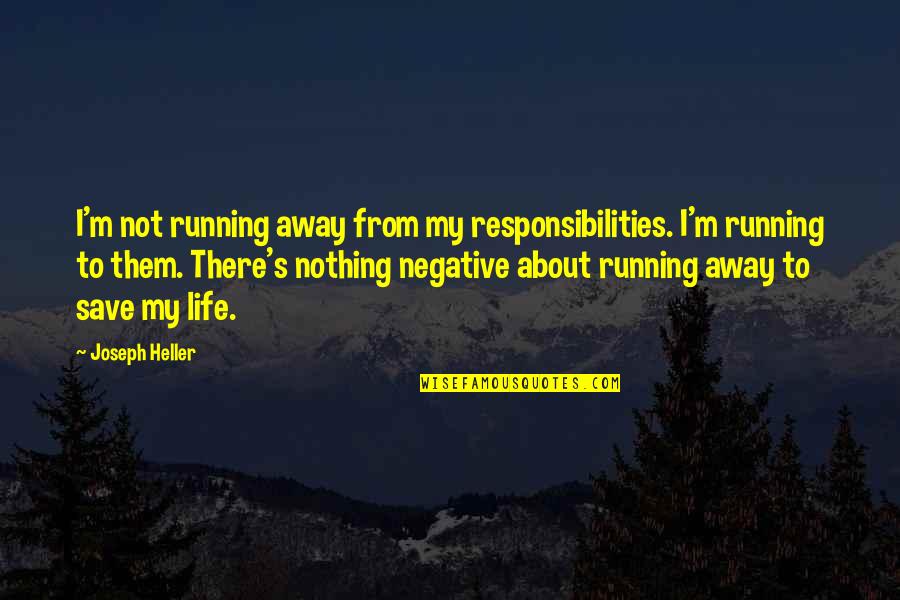 Running Away From Life Quotes By Joseph Heller: I'm not running away from my responsibilities. I'm