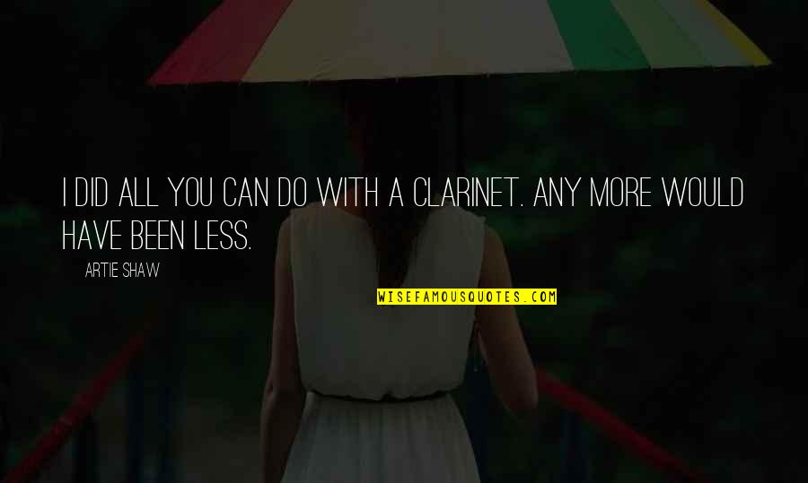 Running Away From My Problems Quotes By Artie Shaw: I did all you can do with a
