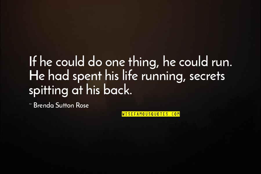 Running Away From My Problems Quotes By Brenda Sutton Rose: If he could do one thing, he could