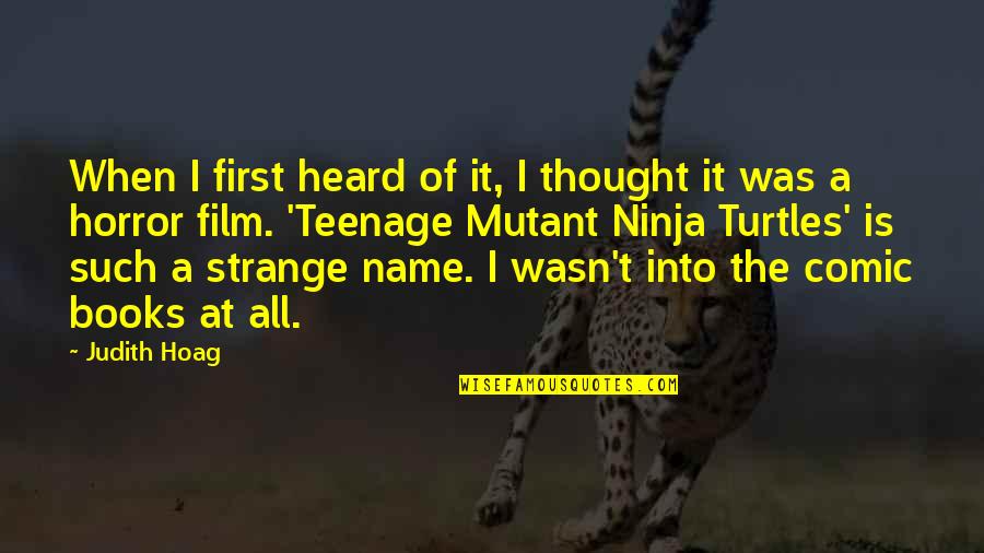 Running Away From My Problems Quotes By Judith Hoag: When I first heard of it, I thought