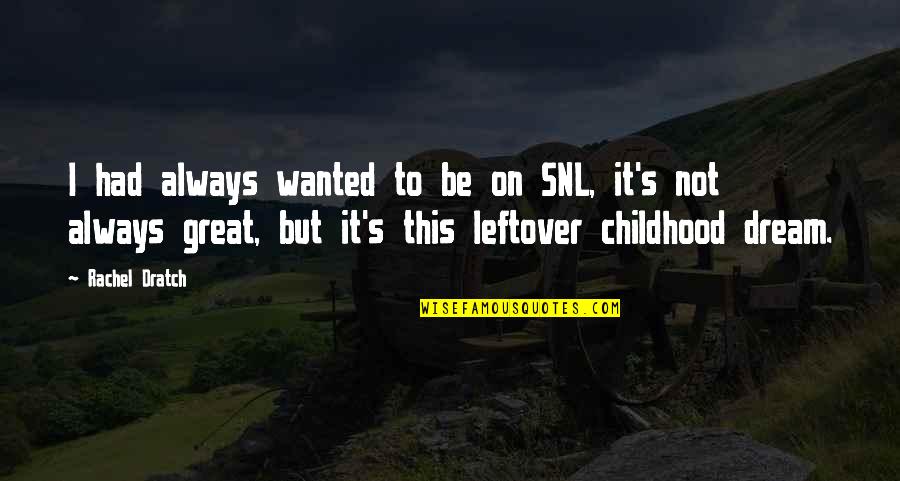 Running Away From Relationships Quotes By Rachel Dratch: I had always wanted to be on SNL,
