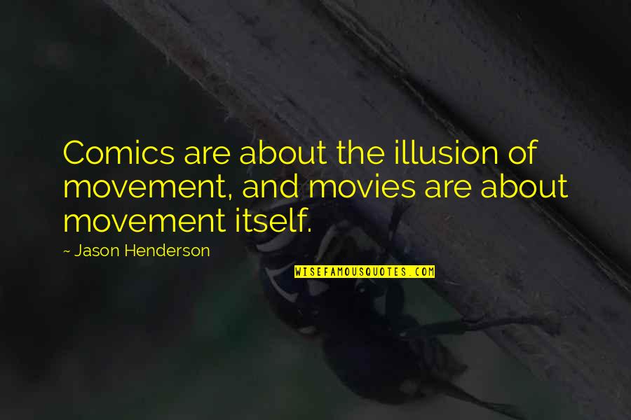 Running Away Together Quotes By Jason Henderson: Comics are about the illusion of movement, and