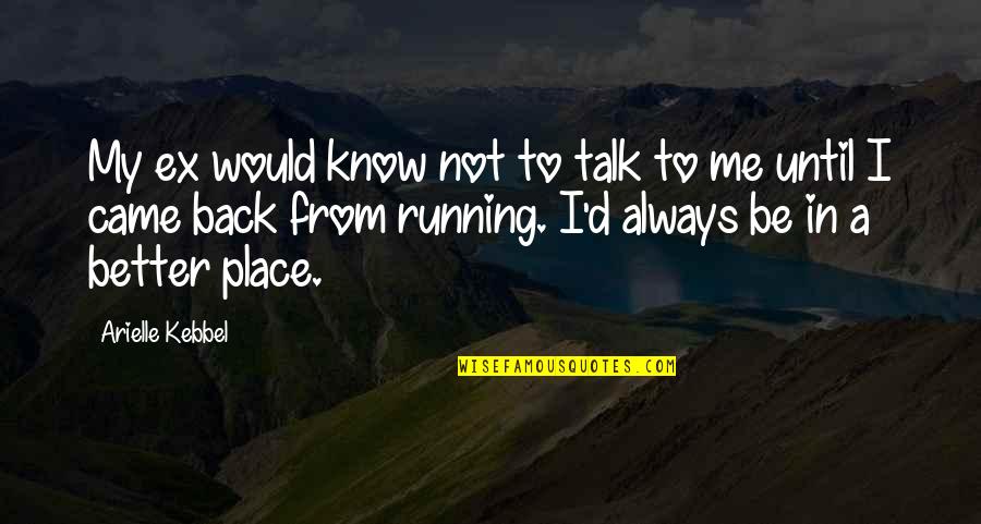 Running Back To Each Other Quotes By Arielle Kebbel: My ex would know not to talk to