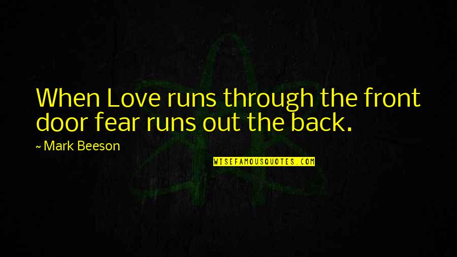 Running Back To Each Other Quotes By Mark Beeson: When Love runs through the front door fear