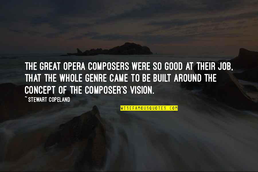 Running Barefoot Quotes By Stewart Copeland: The great opera composers were so good at