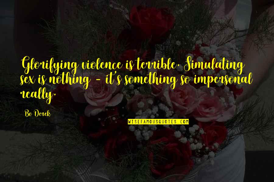 Running Blind Quotes By Bo Derek: Glorifying violence is terrible. Simulating sex is nothing