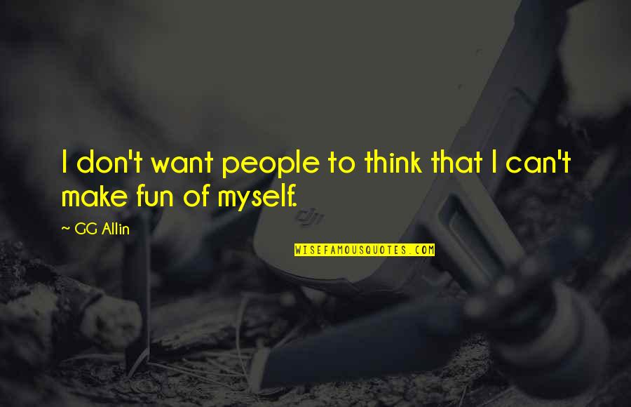 Running Buddy Quotes By GG Allin: I don't want people to think that I