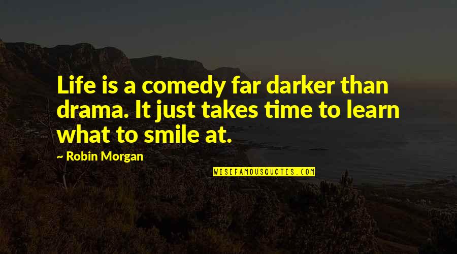 Running Depression Quotes By Robin Morgan: Life is a comedy far darker than drama.