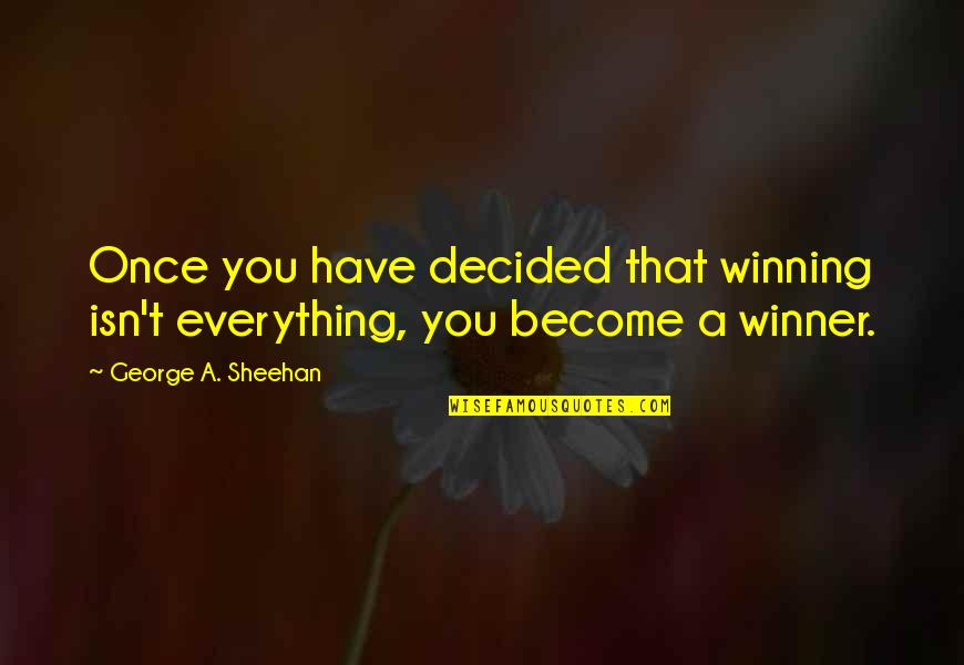 Running Drills Quotes By George A. Sheehan: Once you have decided that winning isn't everything,