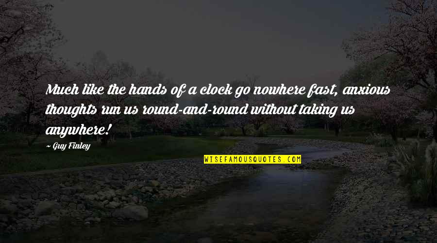 Running Fast Quotes By Guy Finley: Much like the hands of a clock go