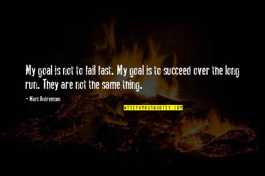Running Fast Quotes By Marc Andreessen: My goal is not to fail fast. My