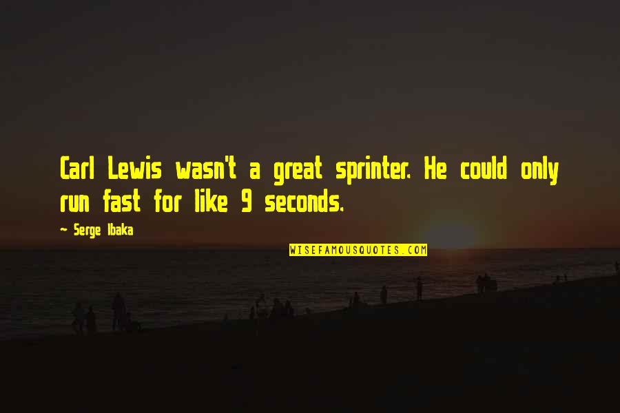 Running Fast Quotes By Serge Ibaka: Carl Lewis wasn't a great sprinter. He could