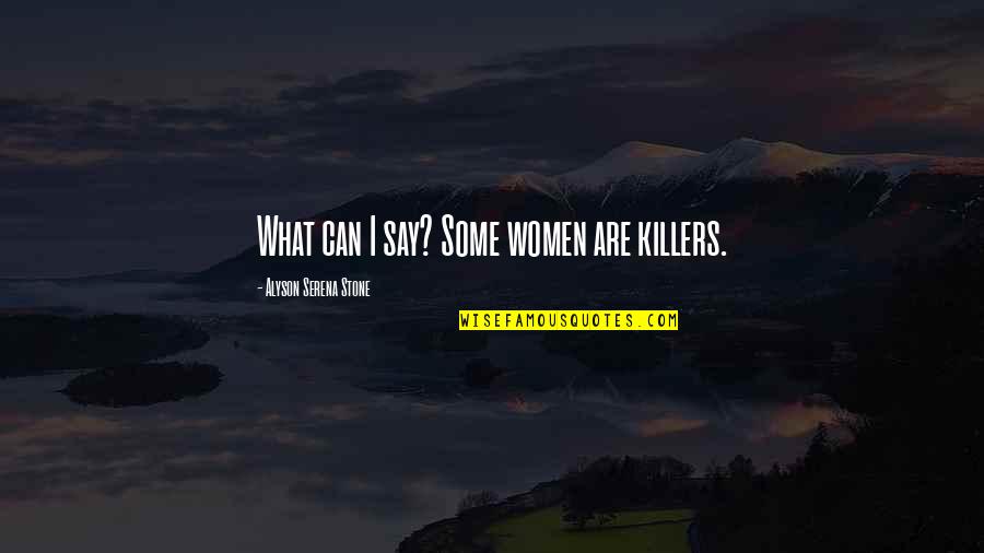 Running For A Good Cause Quotes By Alyson Serena Stone: What can I say? Some women are killers.