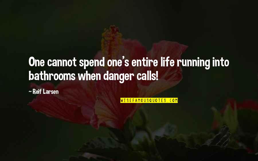 Running For My Life Quotes By Reif Larsen: One cannot spend one's entire life running into