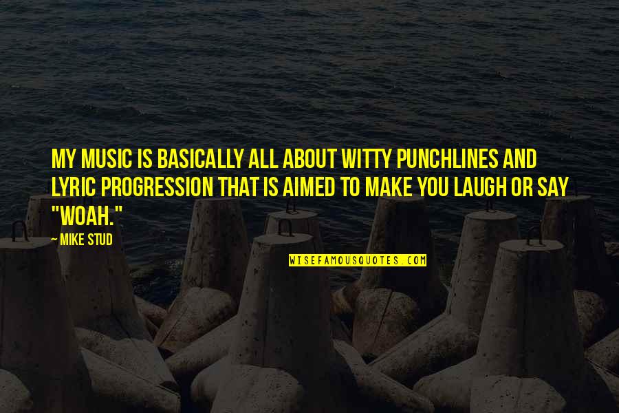 Running Fox Resources Quotes By Mike Stud: My music is basically all about witty punchlines Running Fox Resources Quotes By Mike Stud: My music is basically all about witty punchlines