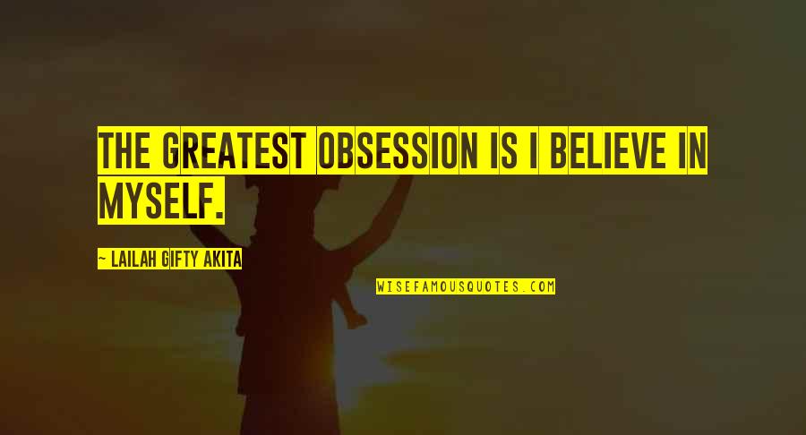 Running Friend Quotes By Lailah Gifty Akita: The greatest obsession is I believe in myself.